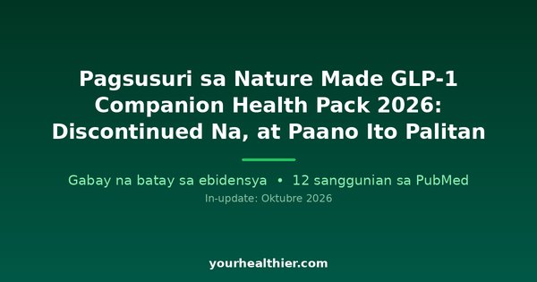 Pagsusuri sa Nature Made GLP-1 Companion Health Pack 2026: Discontinued Na, at Paano Ito Palitan