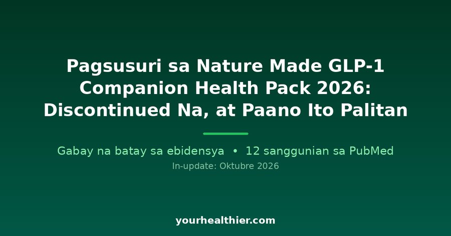 Pagsusuri sa Nature Made GLP-1 Companion Health Pack 2026: Discontinued Na, at Paano Ito Palitan