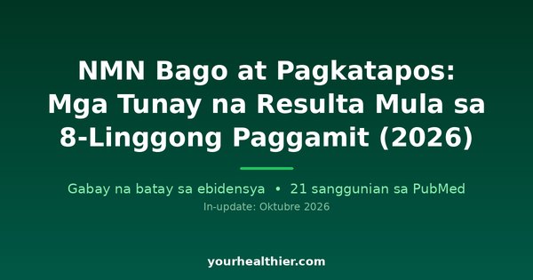 NMN Bago at Pagkatapos: Mga Tunay na Resulta Mula sa 8-Linggong Paggamit (2026)