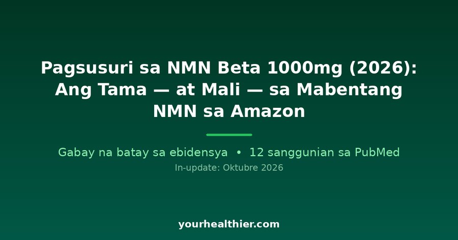 Pagsusuri sa NMN Beta 1000mg (2026): Ang Tama — at Mali — sa Mabentang NMN sa Amazon