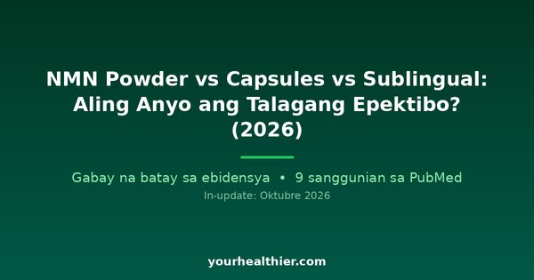 NMN Powder vs Capsules vs Sublingual: Aling Anyo ang Talagang Epektibo? (2026)