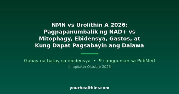 NMN vs Urolithin A 2026: Pagpapanumbalik ng NAD+ vs Mitophagy, Ebidensya, Gastos, at Kung Dapat Pagsabayin ang Dalawa