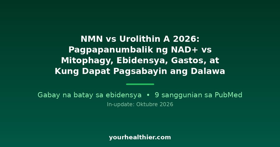 NMN vs Urolithin A 2026: Pagpapanumbalik ng NAD+ vs Mitophagy, Ebidensya, Gastos, at Kung Dapat Pagsabayin ang Dalawa