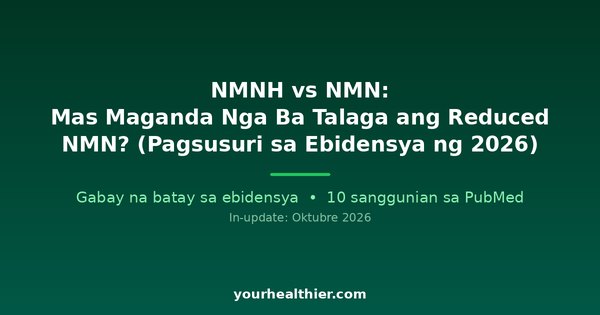 NMNH vs NMN: Mas Maganda Nga Ba Talaga ang Reduced NMN? (Pagsusuri sa Ebidensya ng 2026)
