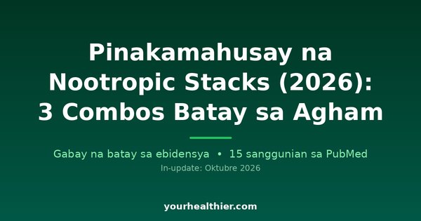 Pinakamahusay na Nootropic Stacks (2026): 3 Combos Batay sa Agham