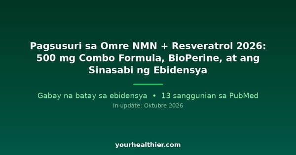 Pagsusuri sa Omre NMN + Resveratrol 2026: 500 mg Combo Formula, BioPerine, at ang Sinasabi ng Ebidensya