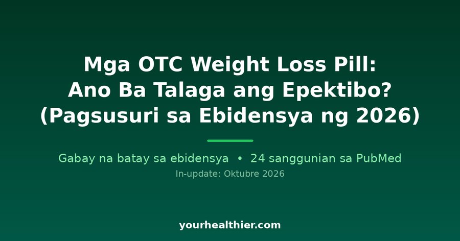 Mga OTC Weight Loss Pill: Ano Ba Talaga ang Epektibo? (Pagsusuri sa Ebidensya ng 2026)