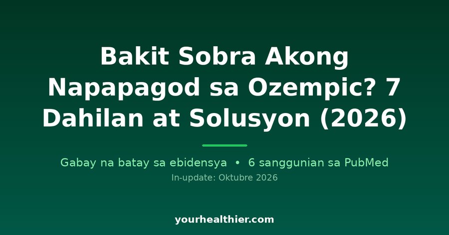 Bakit Sobra Akong Napapagod sa Ozempic? 7 Dahilan at Solusyon (2026)