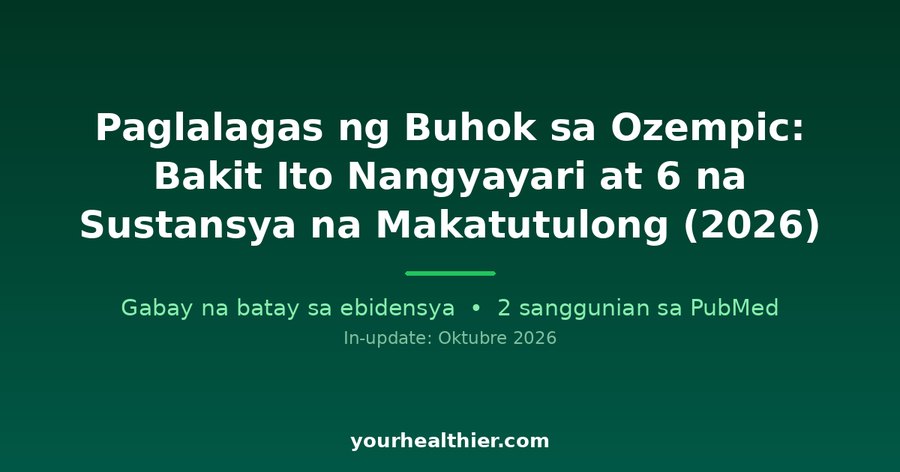 Paglalagas ng Buhok sa Ozempic: Bakit Ito Nangyayari at 6 na Sustansya na Makatutulong (2026)