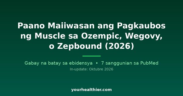 Paano Maiiwasan ang Pagkaubos ng Muscle sa Ozempic, Wegovy, o Zepbound (2026)