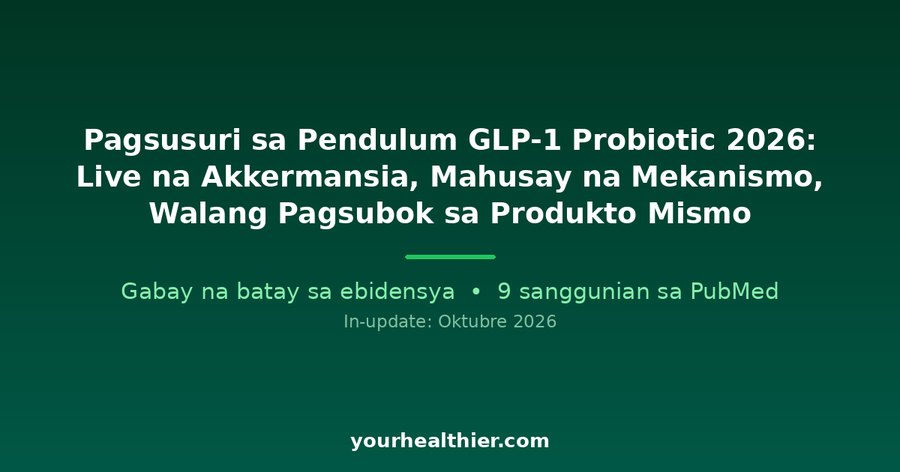 Pagsusuri sa Pendulum GLP-1 Probiotic 2026: Live na Akkermansia, Mahusay na Mekanismo, Walang Pagsubok sa Produkto Mismo