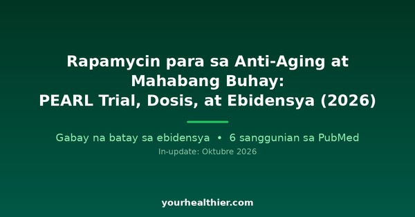 Rapamycin para sa Anti-Aging at Mahabang Buhay: PEARL Trial, Dosis, at Ebidensya (2026)