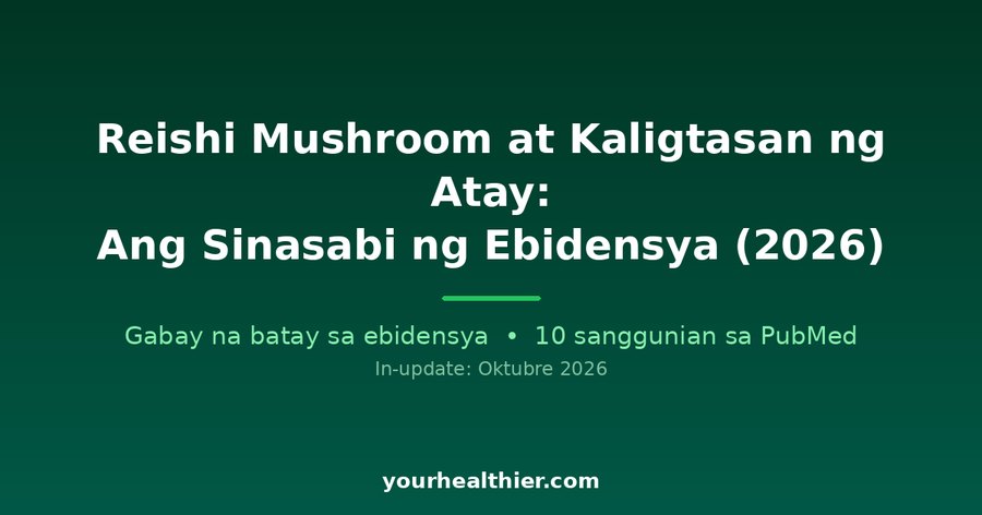 Reishi Mushroom at Kaligtasan ng Atay: Ang Sinasabi ng Ebidensya (2026)