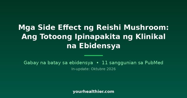 Mga Side Effect ng Reishi Mushroom: Ang Totoong Ipinapakita ng Klinikal na Ebidensya