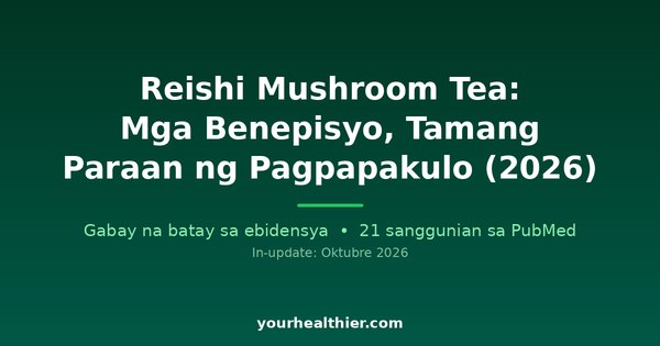 Reishi Mushroom Tea: Mga Benepisyo, Tamang Paraan ng Pagpapakulo (2026)