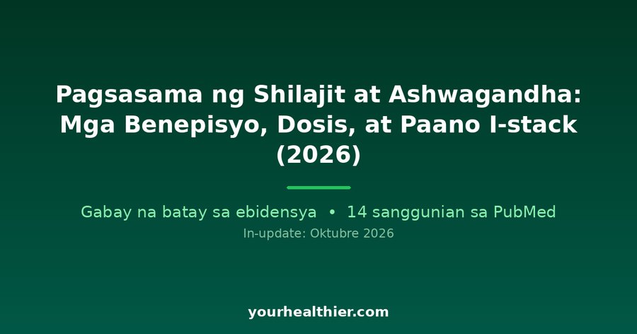 Pagsasama ng Shilajit at Ashwagandha: Mga Benepisyo, Dosis, at Paano I-stack (2026)