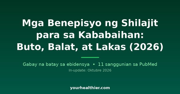 Mga Benepisyo ng Shilajit para sa Kababaihan: Buto, Balat, at Lakas (2026)