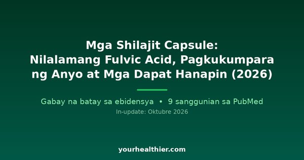 Mga Shilajit Capsule: Nilalamang Fulvic Acid, Pagkukumpara ng Anyo at Mga Dapat Hanapin (2026)