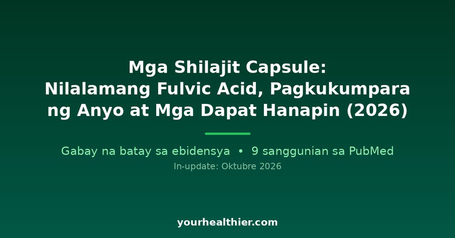Mga Shilajit Capsule: Nilalamang Fulvic Acid, Pagkukumpara ng Anyo at Mga Dapat Hanapin (2026)