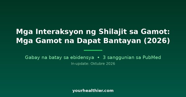 Mga Interaksyon ng Shilajit sa Gamot: Mga Gamot na Dapat Bantayan (2026)
