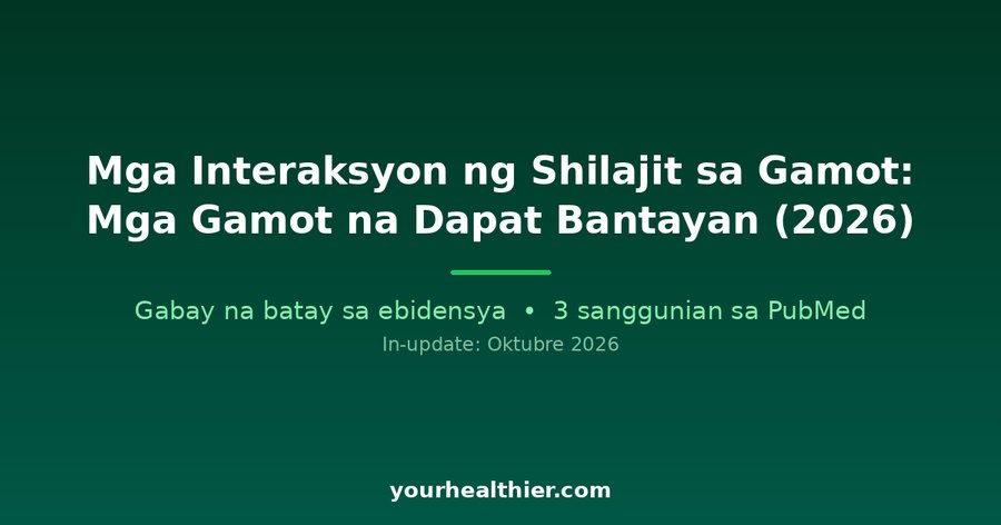 Mga Interaksyon ng Shilajit sa Gamot: Mga Gamot na Dapat Bantayan (2026)