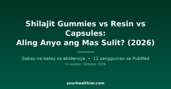 Shilajit Gummies vs Resin vs Capsules: Aling Anyo ang Mas Sulit? (2026)