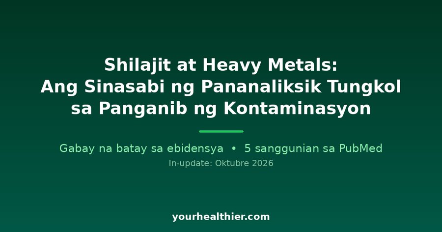 Shilajit at Heavy Metals: Ang Sinasabi ng Pananaliksik Tungkol sa Panganib ng Kontaminasyon