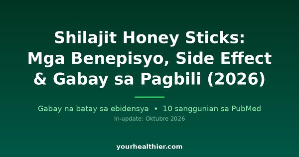 Shilajit Honey Sticks: Mga Benepisyo, Side Effect & Gabay sa Pagbili (2026)