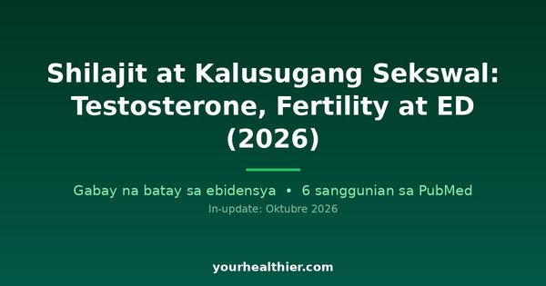 Shilajit at Kalusugang Sekswal: Testosterone, Fertility at ED (2026)