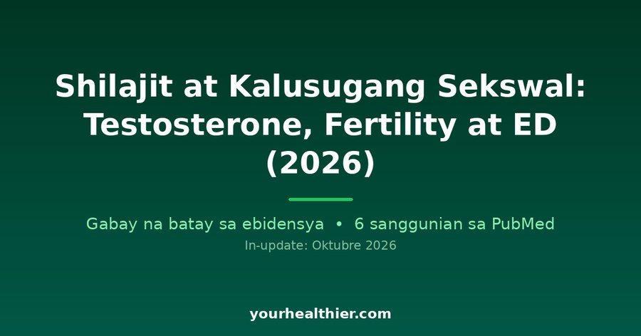 Shilajit at Kalusugang Sekswal: Testosterone, Fertility at ED (2026)