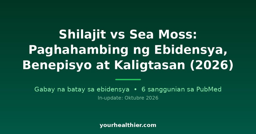 Shilajit vs Sea Moss: Paghahambing ng Ebidensya, Benepisyo at Kaligtasan (2026)