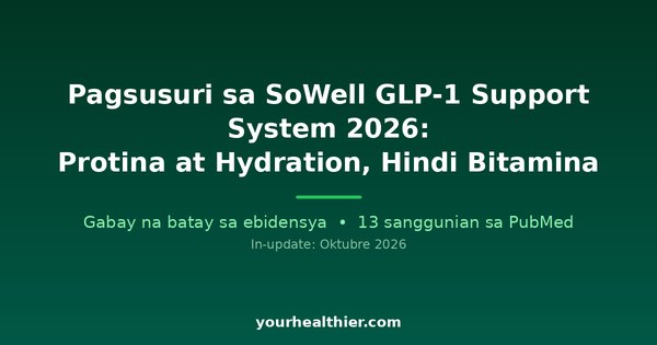 Pagsusuri sa SoWell GLP-1 Support System 2026: Protina at Hydration, Hindi Bitamina