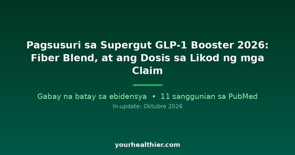 Pagsusuri sa Supergut GLP-1 Booster 2026: Fiber Blend, at ang Dosis sa Likod ng mga Claim