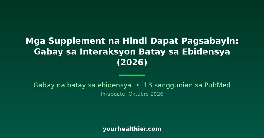 Mga Supplement na Hindi Dapat Pagsabayin: Gabay sa Interaksyon Batay sa Ebidensya (2026)