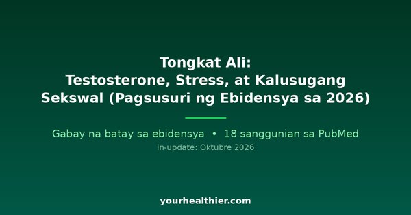 Tongkat Ali: Testosterone, Stress, at Kalusugang Sekswal (Pagsusuri ng Ebidensya sa 2026)