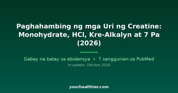 Paghahambing ng mga Uri ng Creatine: Monohydrate, HCl, Kre-Alkalyn at 7 Pa (2026)
