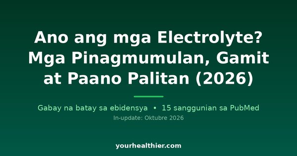 Ano ang mga Electrolyte? Mga Pinagmumulan, Gamit at Paano Palitan (2026)
