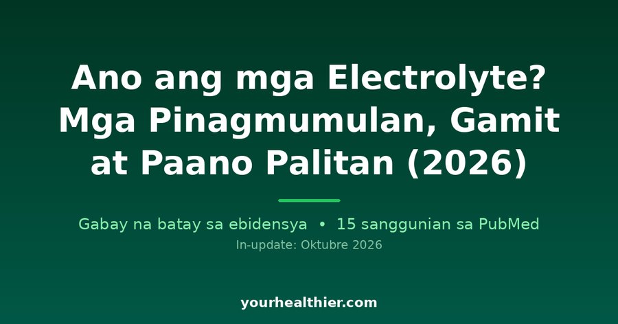 Ano ang mga Electrolyte? Mga Pinagmumulan, Gamit at Paano Palitan (2026)