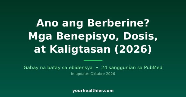 Ano ang Berberine? Mga Benepisyo, Dosis, at Kaligtasan (2026)
