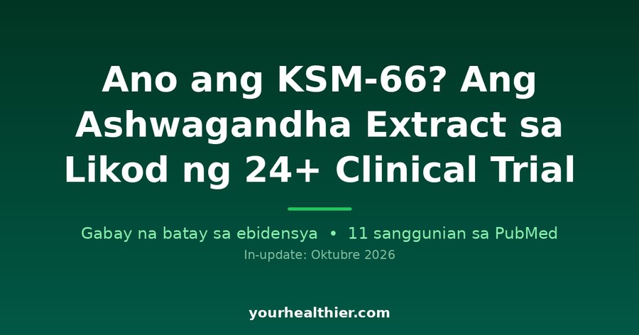 Ano ang KSM-66? Ang Ashwagandha Extract sa Likod ng 24+ Clinical Trial