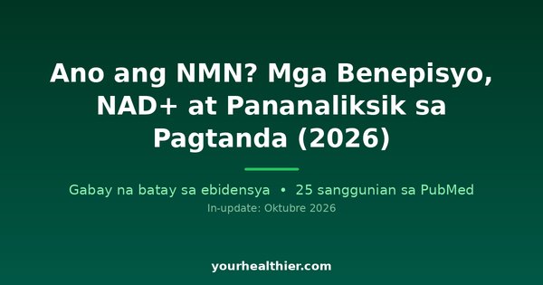 Ano ang NMN? Mga Benepisyo, NAD+ at Pananaliksik sa Pagtanda (2026)