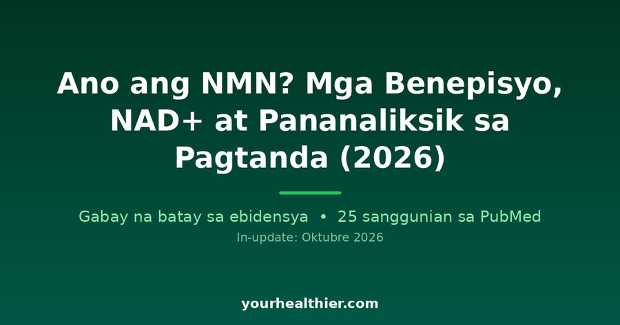 Ano ang NMN? Mga Benepisyo, NAD+ at Pananaliksik sa Pagtanda (2026)