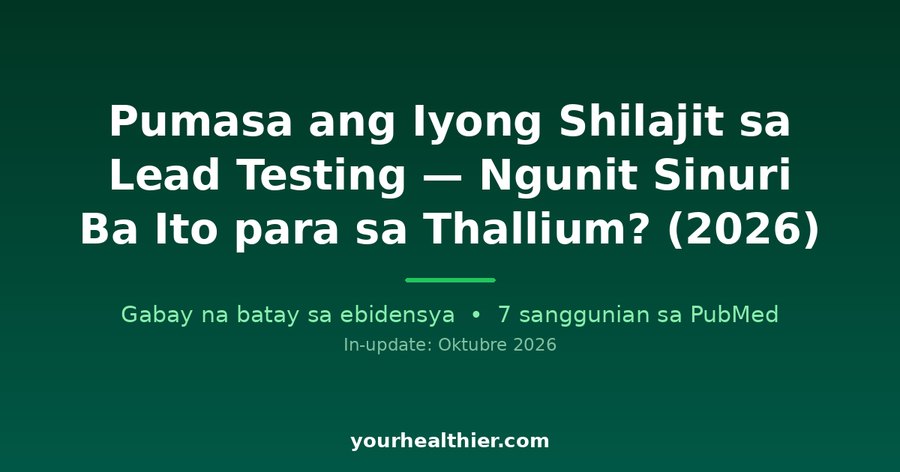 Pumasa ang Iyong Shilajit sa Lead Testing — Ngunit Sinuri Ba Ito para sa Thallium? (2026)