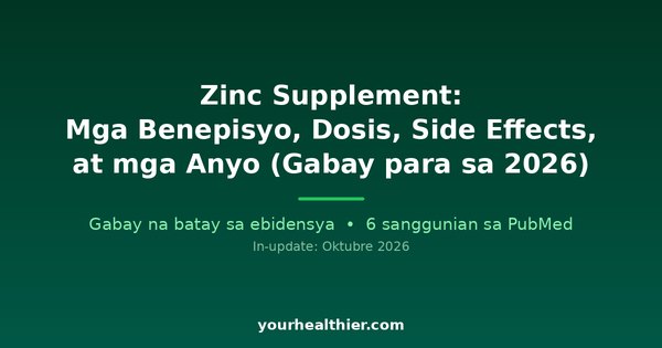 Zinc Supplement: Mga Benepisyo, Dosis, Side Effects, at mga Anyo (Gabay para sa 2026)